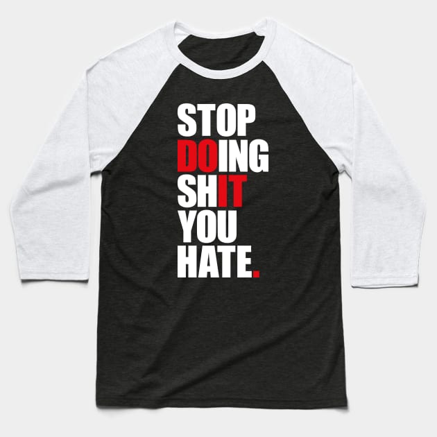 Stop Doing Shit You Hate Baseball T-Shirt by AyeletFleming